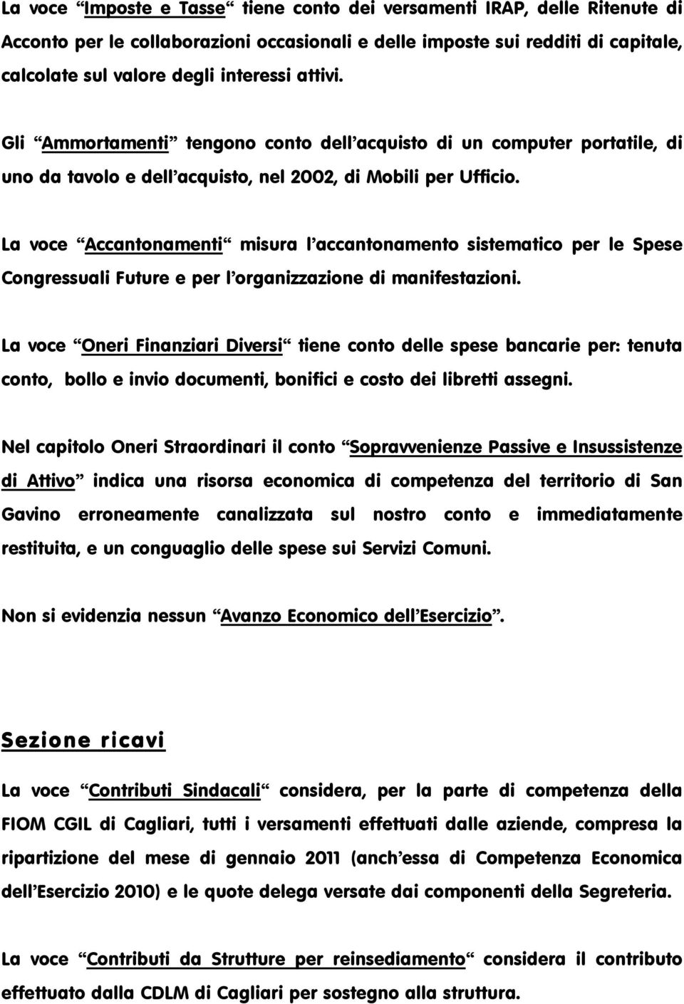 La voce Accantonamenti misura l accantonamento sistematico per le Spese Congressuali Future e per l organizzazione di manifestazioni.