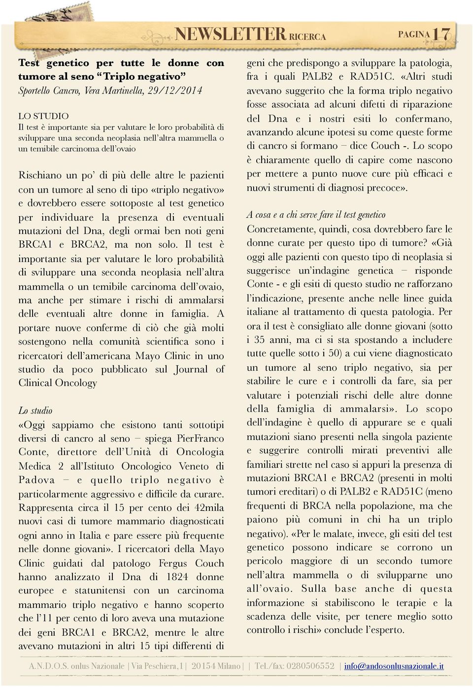 sviluppare una seconda neoplasia nell altra mammella o un temibile carcinoma dell ovaio Rischiano un po di più delle altre le pazienti con un tumore al seno di tipo «triplo negativo» e dovrebbero