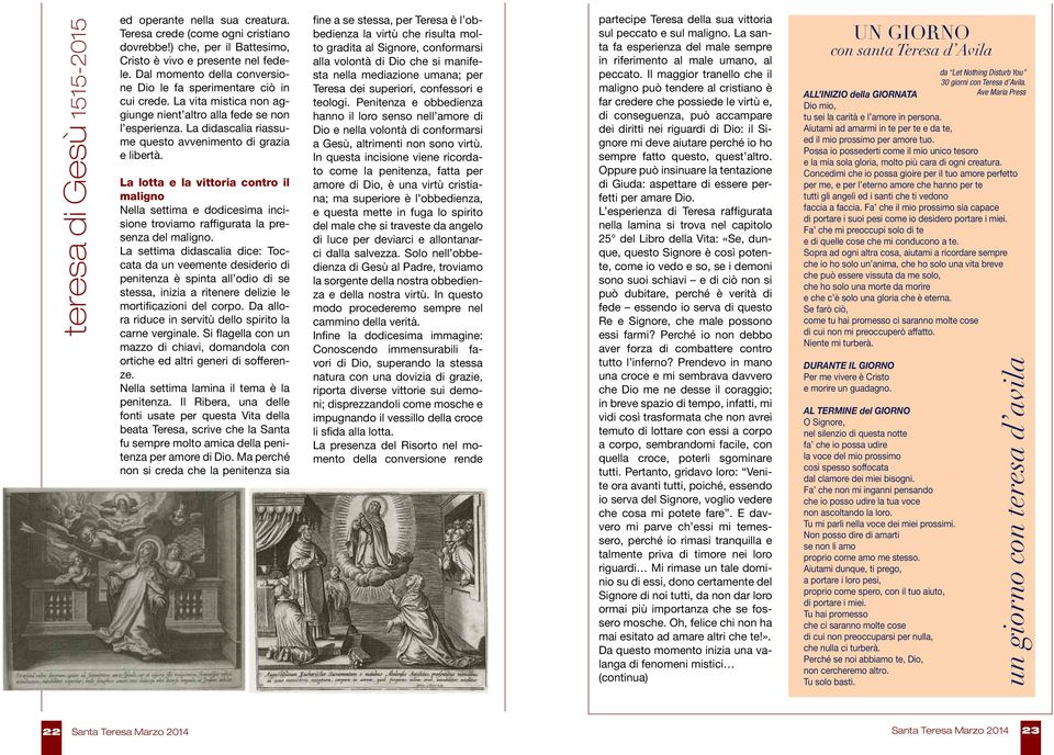 La didascalia riassume questo avvenimento di grazia e libertà. La lotta e la vittoria contro il maligno Nella settima e dodicesima incisione troviamo raffigurata la presenza del maligno.