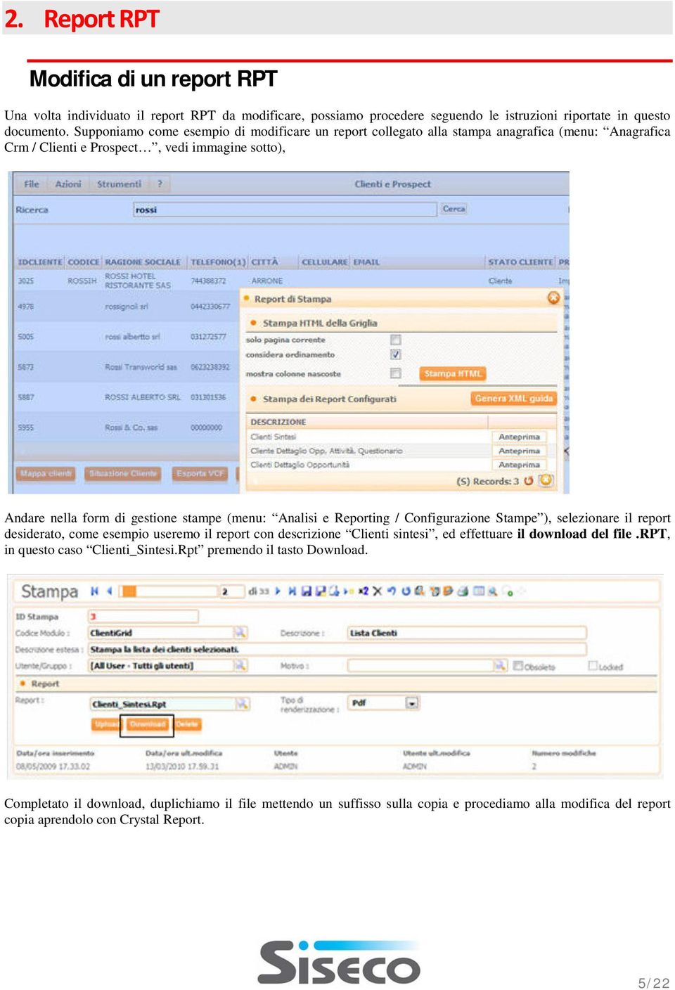 (menu: Analisi e Reporting / Configurazione Stampe ), selezionare il report desiderato, come esempio useremo il report con descrizione Clienti sintesi, ed effettuare il download del file.