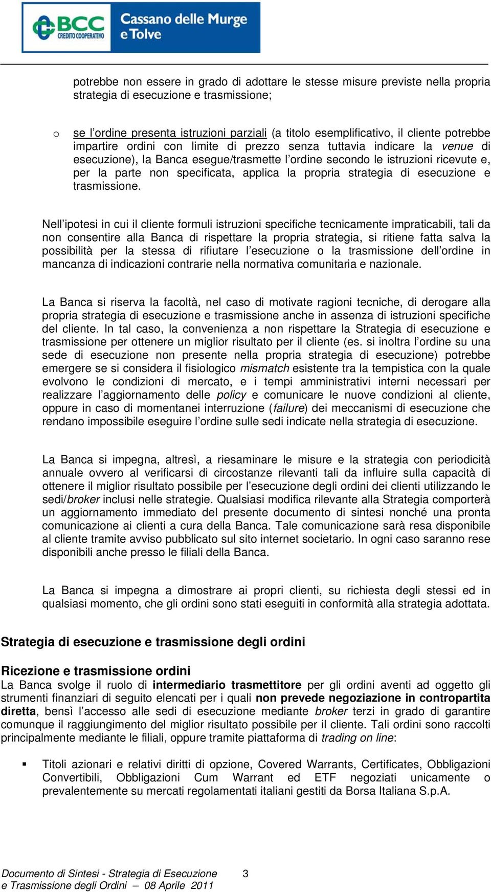 specificata, applica la propria strategia di esecuzione e trasmissione.