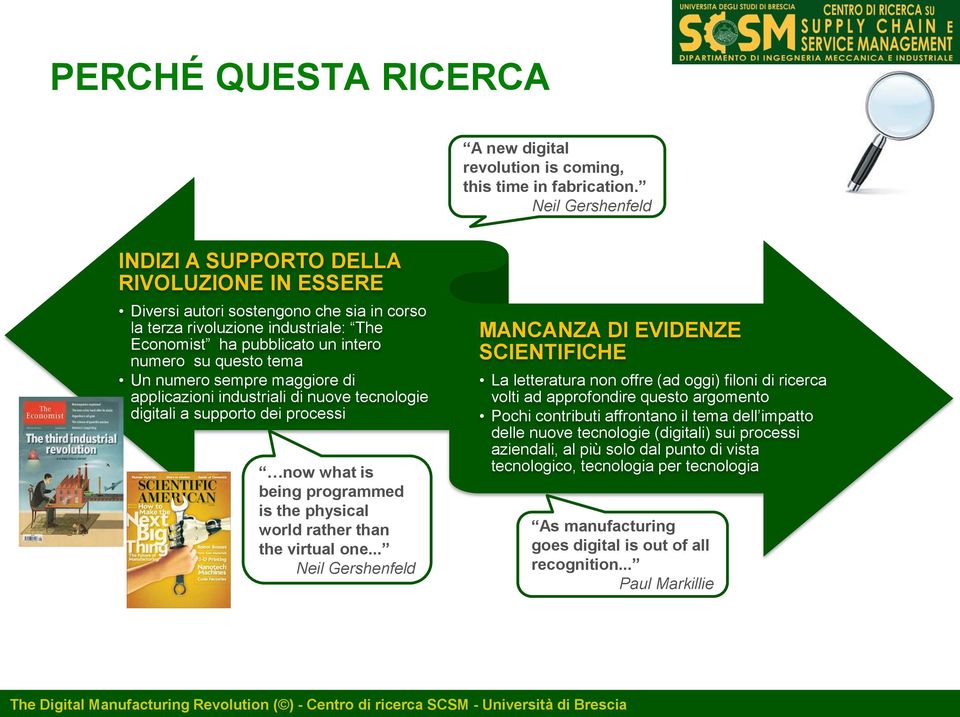 Un numero sempre maggiore di applicazioni industriali di nuove tecnologie digitali a supporto dei processi now what is being programmed is the physical world rather than the virtual one.