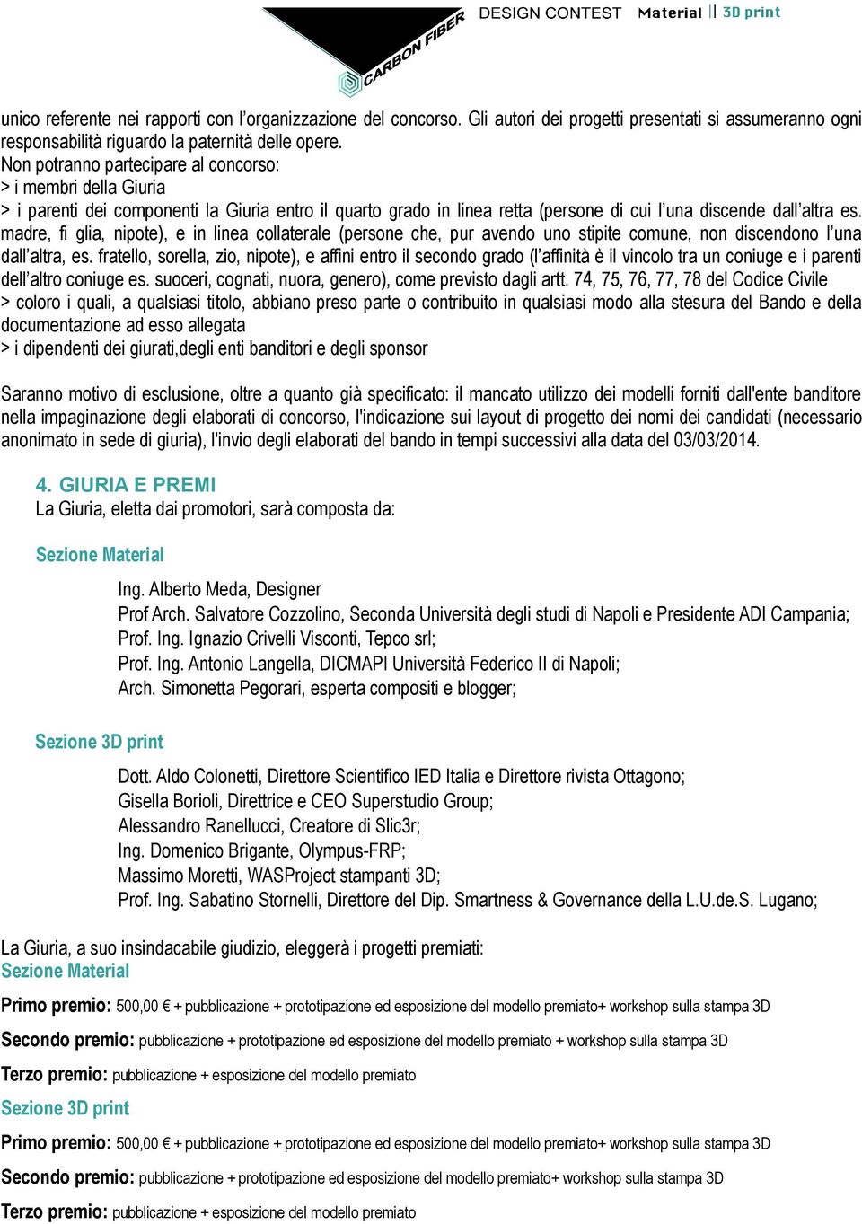 madre, fi glia, nipote), e in linea collaterale (persone che, pur avendo uno stipite comune, non discendono l una dall altra, es.