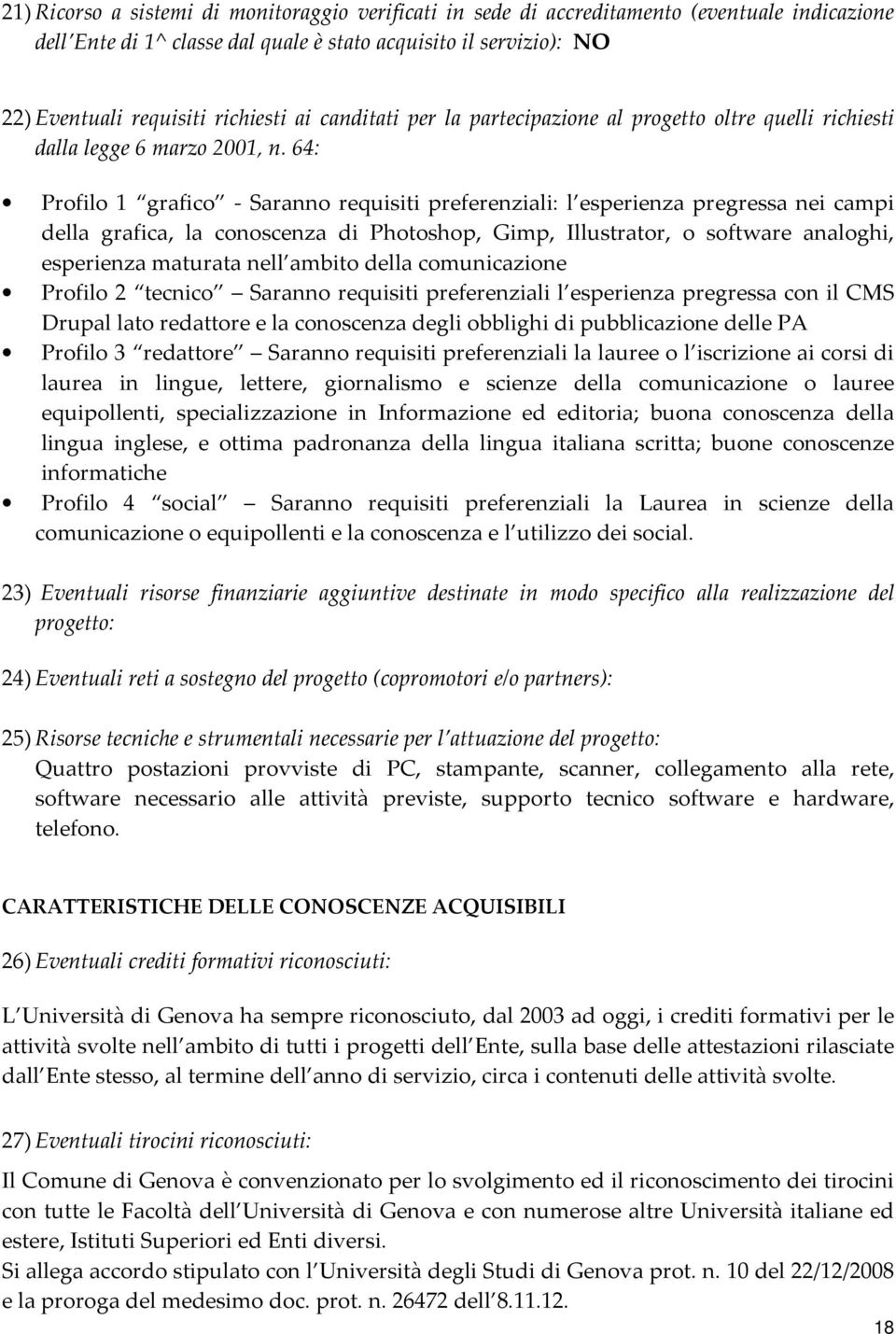 64: Profilo 1 grafico - Saranno requisiti preferenziali: l esperienza pregressa nei campi della grafica, la conoscenza di Photoshop, Gimp, Illustrator, o software analoghi, esperienza maturata nell