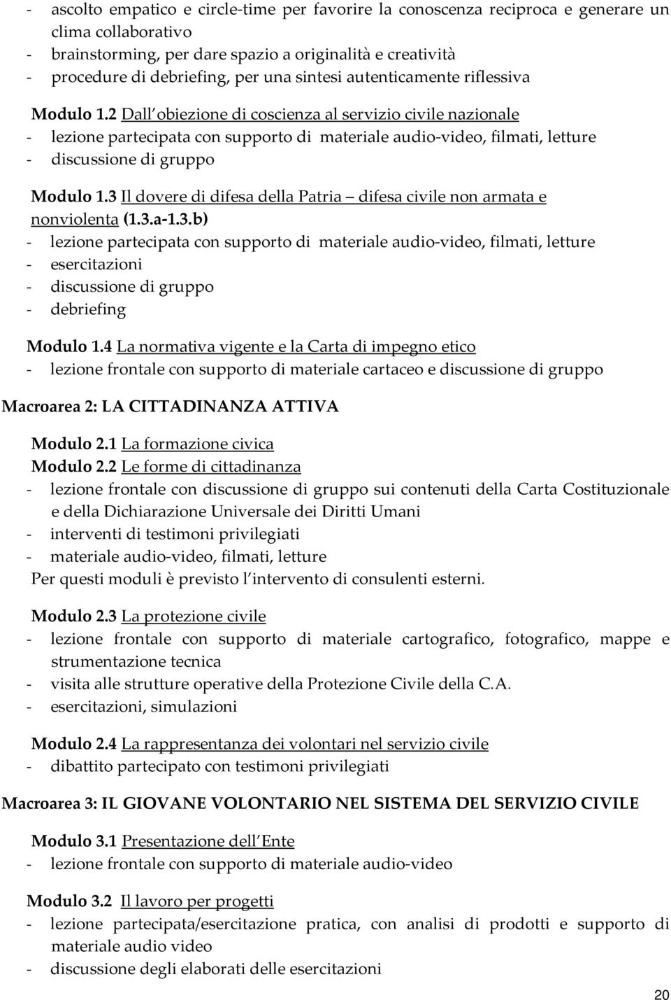 2 Dall obiezione di coscienza al servizio civile nazionale - lezione partecipata con supporto di materiale audio-video, filmati, letture - discussione di gruppo Modulo 1.