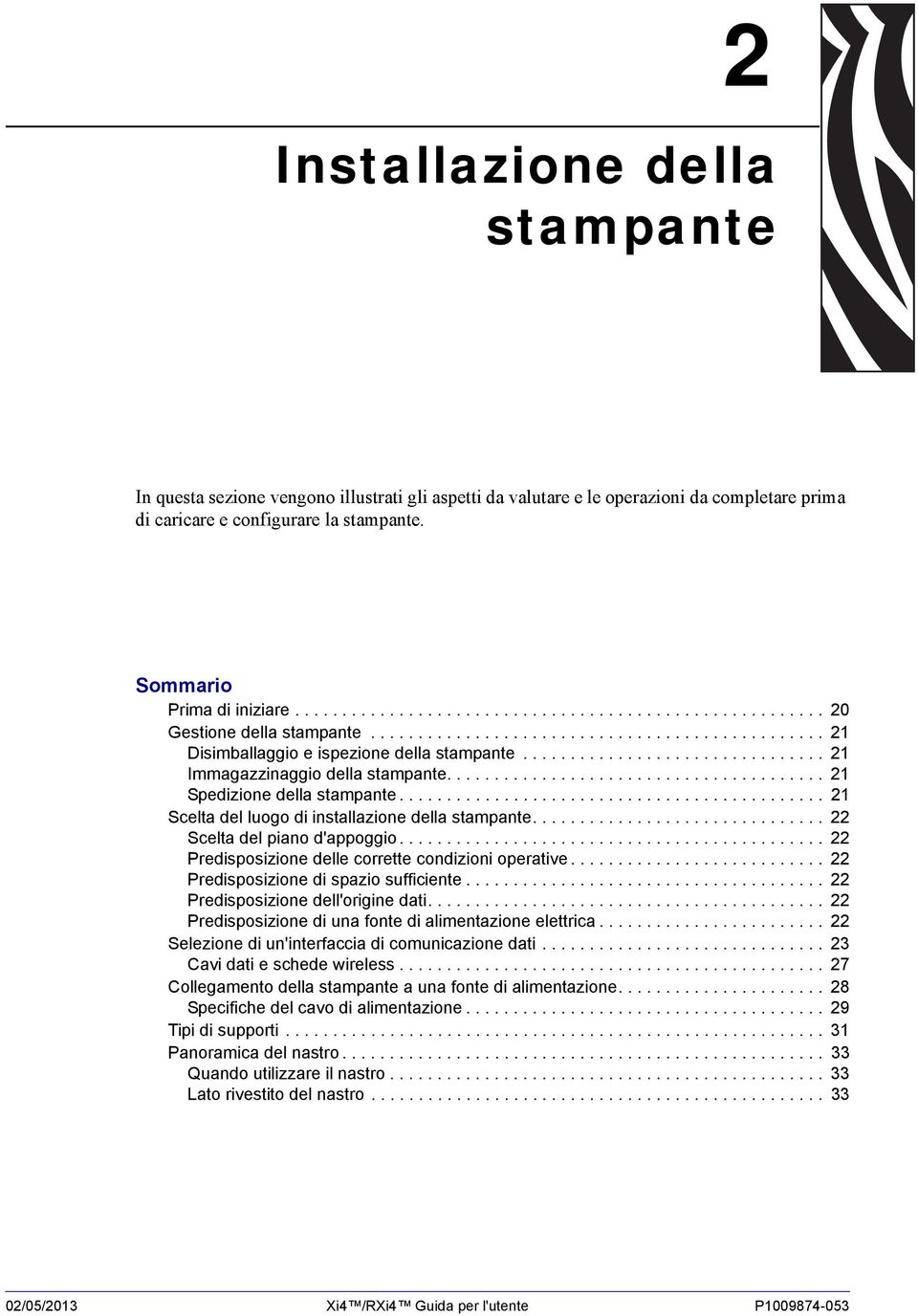 ............................... 21 Immagazzinaggio della stampante........................................ 21 Spedizione della stampante............................................. 21 Scelta del luogo di installazione della stampante.