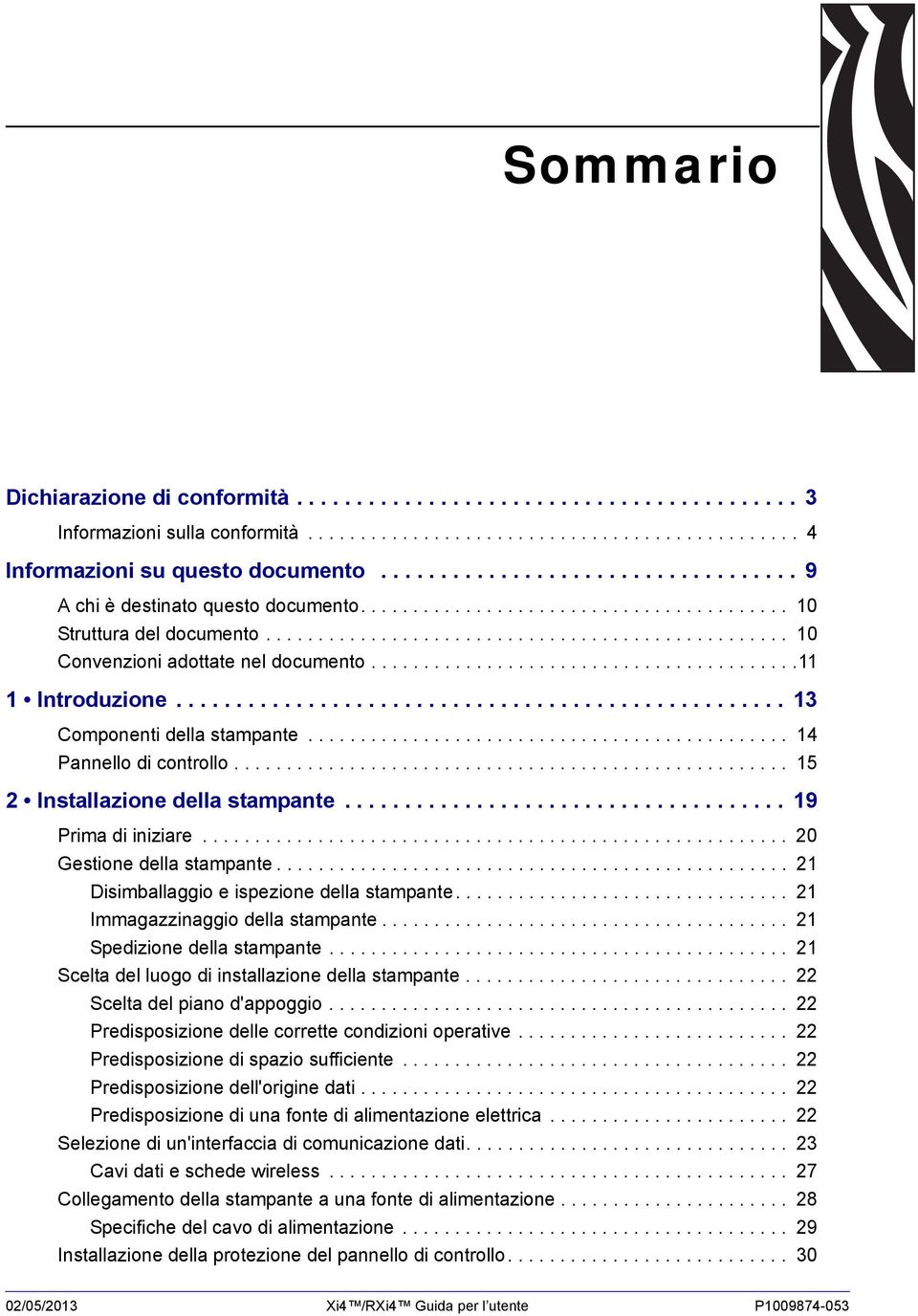 ........................................11 1 Introduzione................................................... 13 Componenti della stampante.............................................. 14 Pannello di controllo.