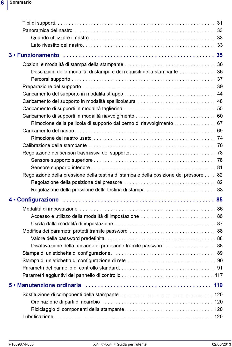 ................................ 36 Descrizioni delle modalità di stampa e dei requisiti della stampante............. 36 Percorsi supporto.................................................... 37 Preparazione del supporto.