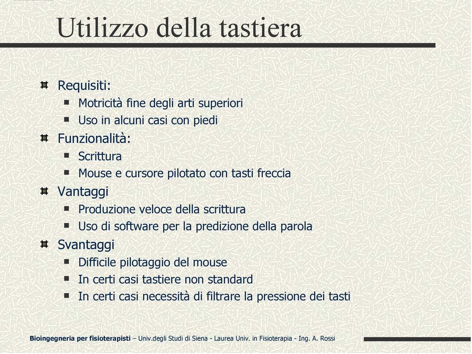 veloce della scrittura Uso di software per la predizione della parola Svantaggi Difficile