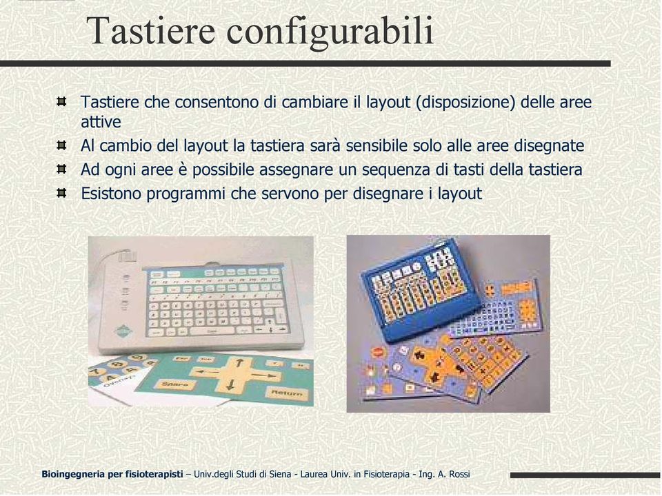 sensibile solo alle aree disegnate Ad ogni aree è possibile assegnare un