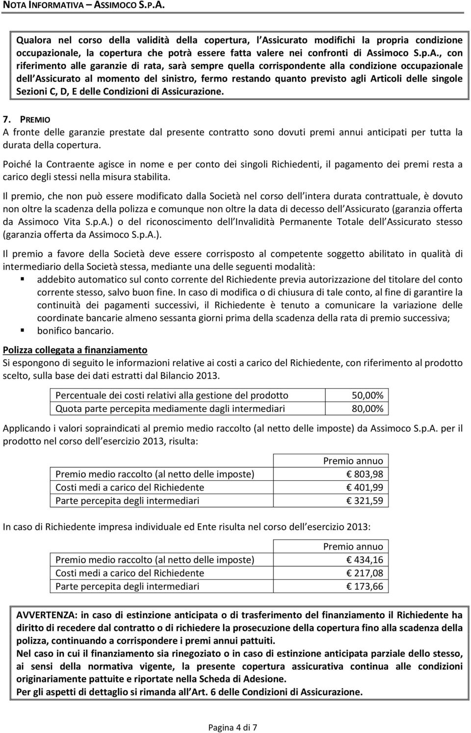 delle singole Sezioni C, D, E delle Condizioni di Assicurazione. 7.