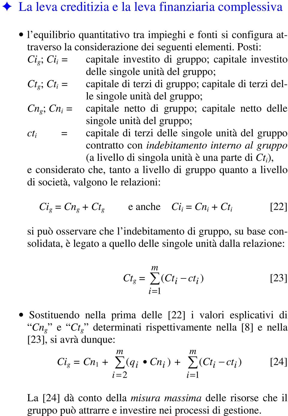 ; Cn i = capitale netto di gruppo; capitale netto delle singole unità del gruppo; ct i = capitale di terzi delle singole unità del gruppo contratto con indebitaento interno al gruppo (a livello di