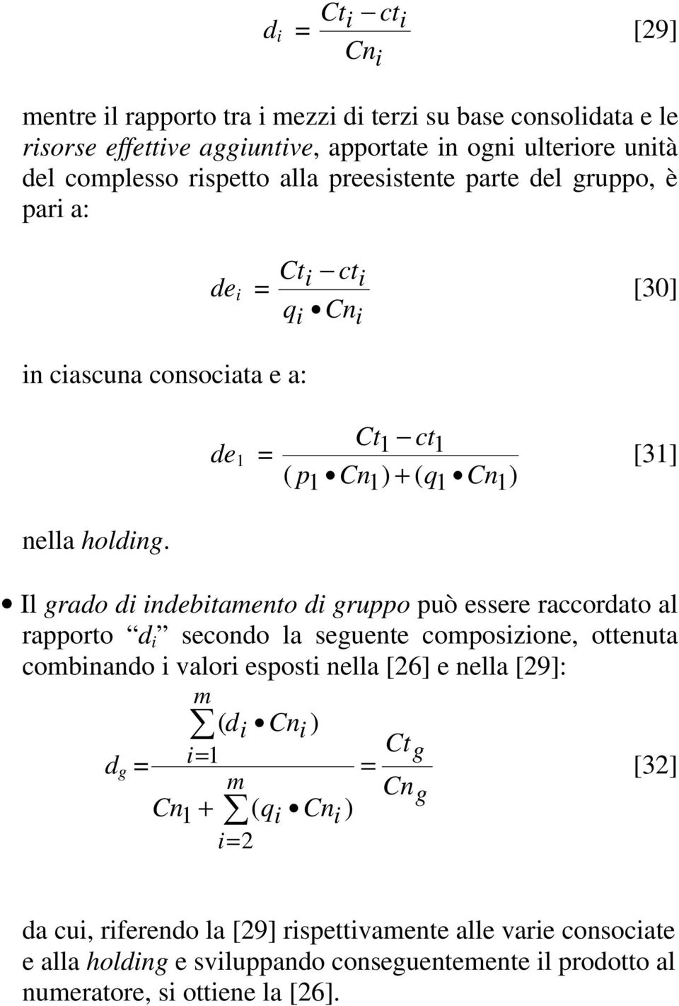 Il grado di indebitaento di gruppo può essere raccordato al rapporto d i secondo la seguente coposizione, ottenuta cobinando i valori esposti nella [26] e nella [29]: d g = (