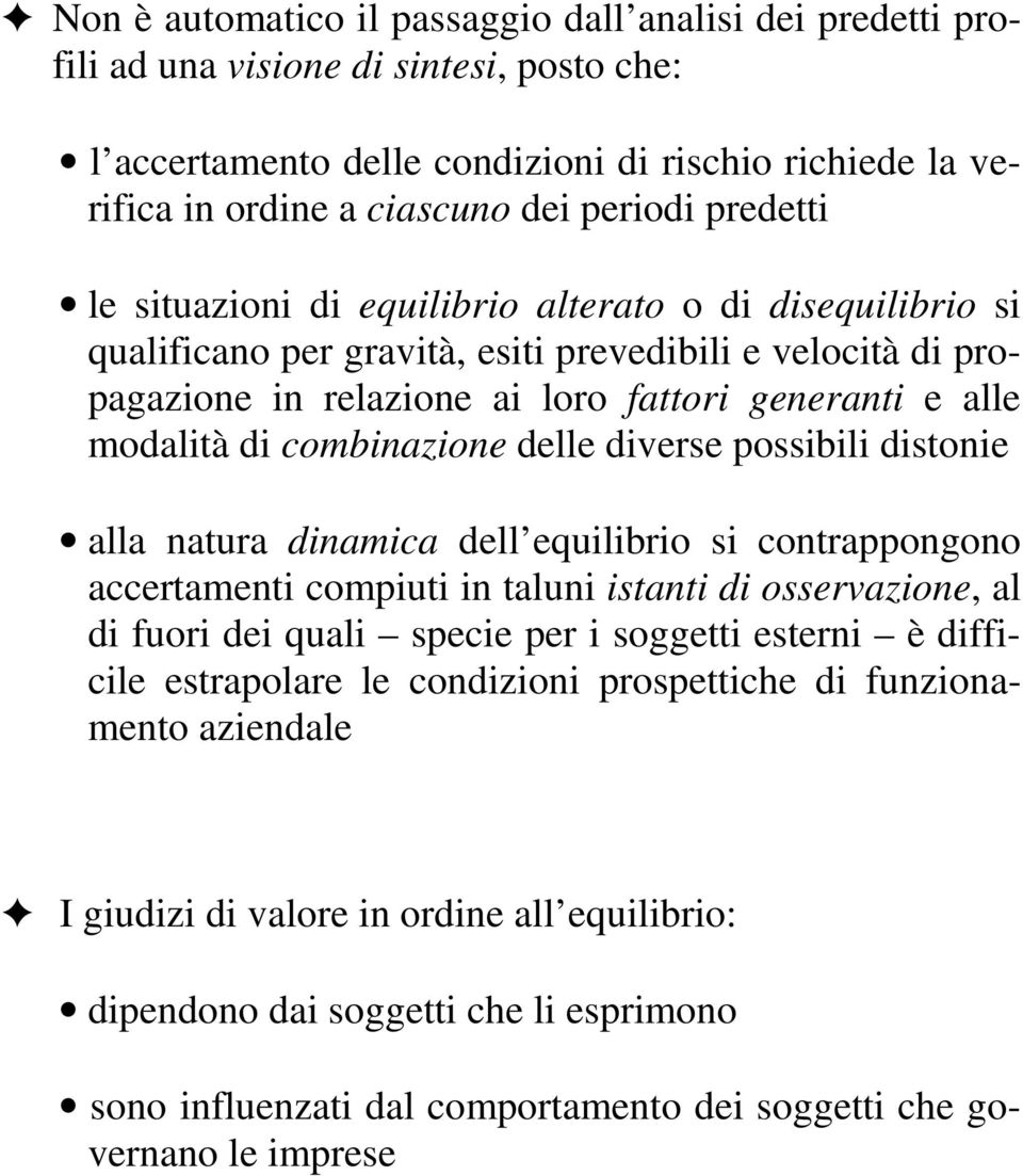 cobinazione delle diverse possibili distonie alla natura dinaica dell equilibrio si contrappongono accertaenti copiuti in taluni istanti di osservazione, al di fuori dei quali specie per i soggetti