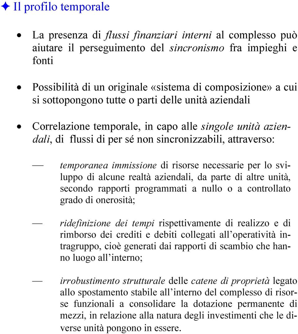 necessarie per lo sviluppo di alcune realtà aziendali, da parte di altre unità, secondo rapporti prograati a nullo o a controllato grado di onerosità; ridefinizione dei tepi rispettivaente di