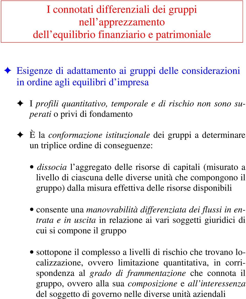 risorse di capitali (isurato a livello di ciascuna delle diverse unità che copongono il gruppo) dalla isura effettiva delle risorse disponibili consente una anovrabilità differenziata dei flussi in