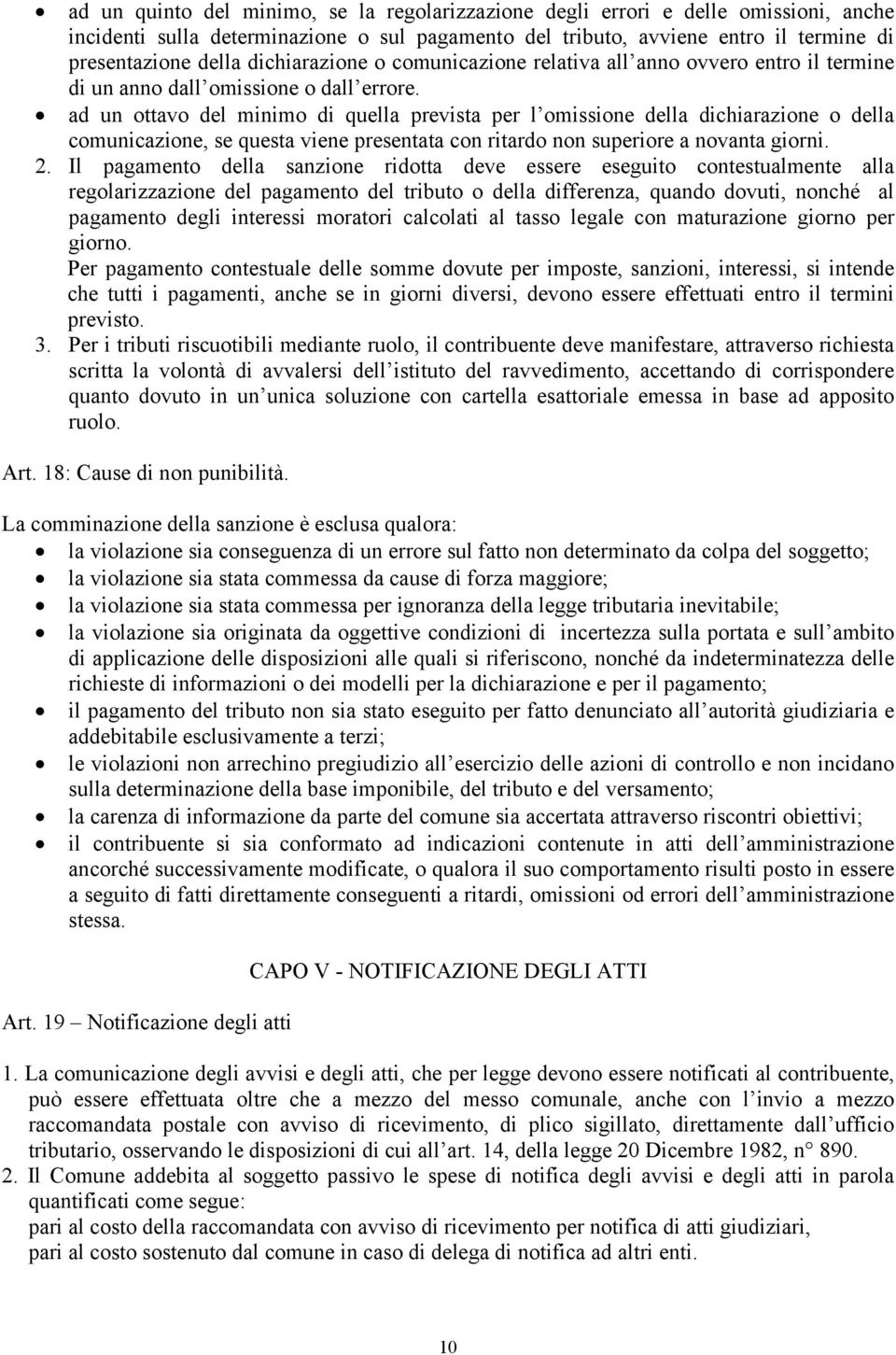 ad un ottavo del minimo di quella prevista per l omissione della dichiarazione o della comunicazione, se questa viene presentata con ritardo non superiore a novanta giorni. 2.