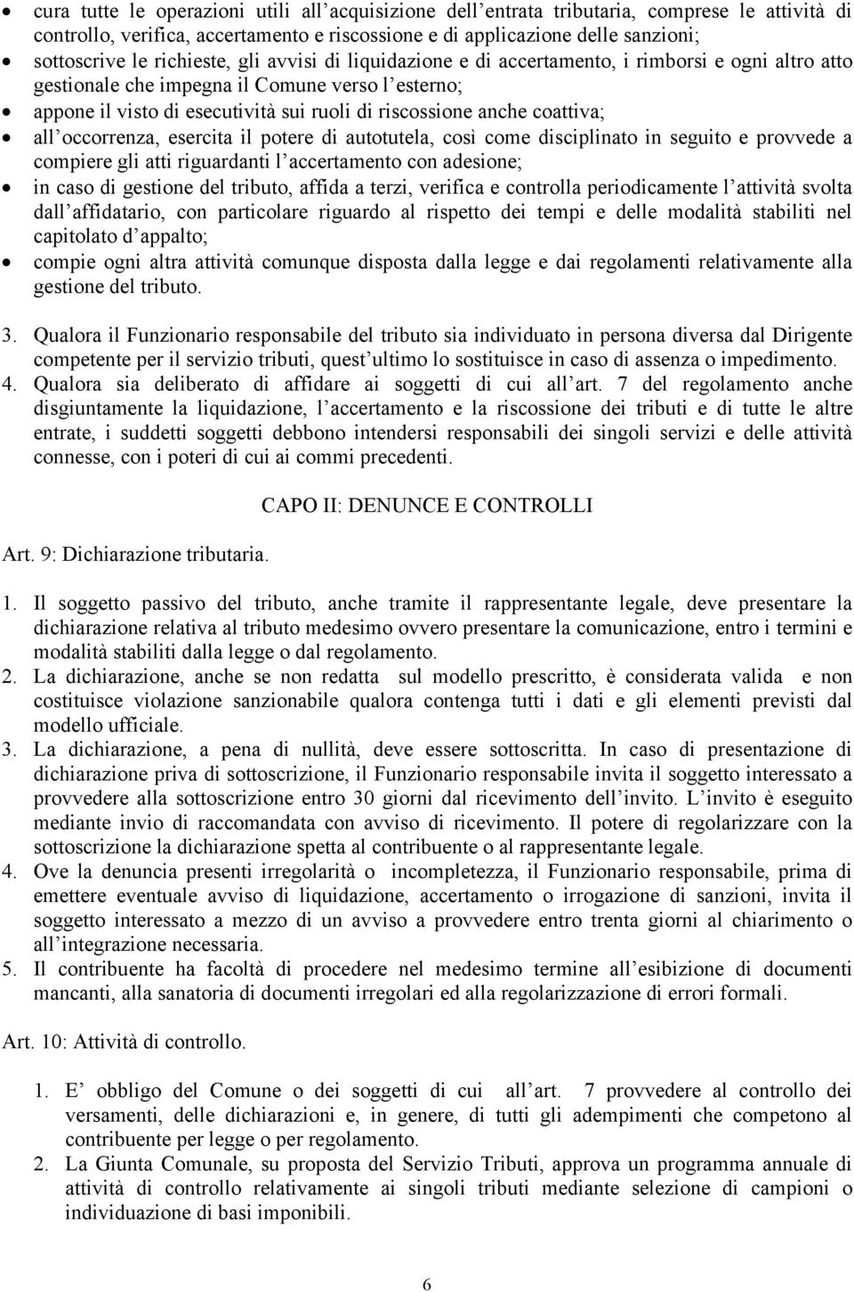 coattiva; all occorrenza, esercita il potere di autotutela, così come disciplinato in seguito e provvede a compiere gli atti riguardanti l accertamento con adesione; in caso di gestione del tributo,