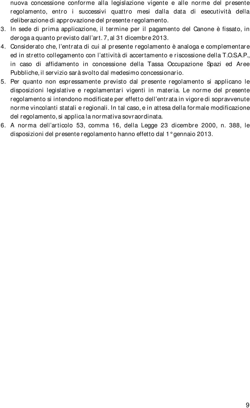 Considerato che, l entrata di cui al presente regolamento è analoga e complementare ed in stretto collegamento con l attività di accertamento e riscossione della T.O.S.A.P.