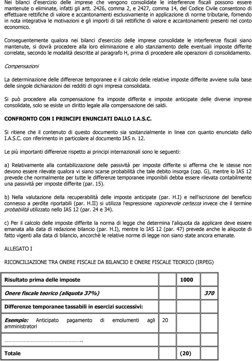 motivazioni e gli importi di tali rettifiche di valore e accantonamenti presenti nel conto economico.