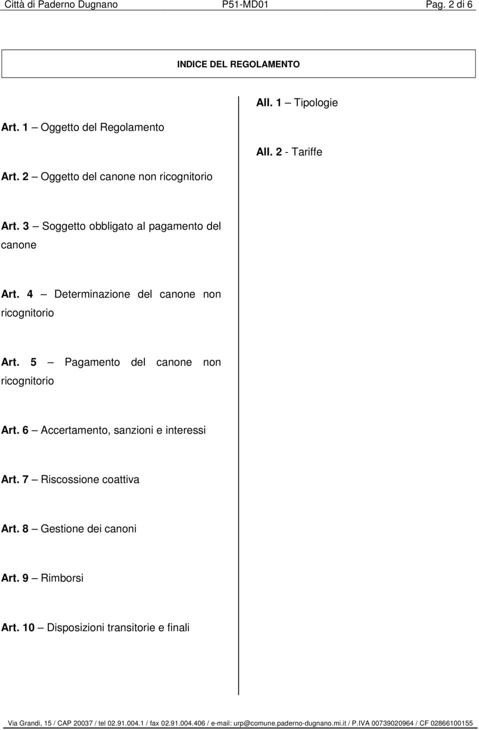 3 Soggetto obbligato al pagamento del canone Art. 4 Determinazione del canone non ricognitorio Art.