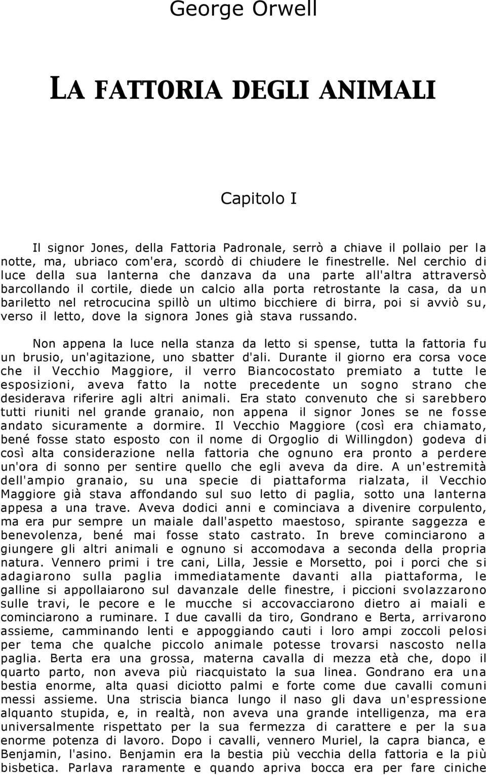 ultimo bicchiere di birra, poi si avviò su, verso il letto, dove la signora Jones già stava russando.