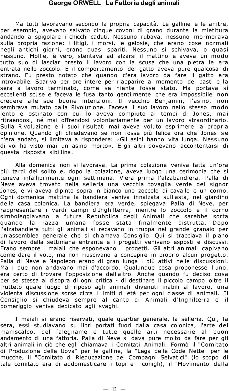 Mollie, è vero, stentava ad alzarsi il mattino e aveva un modo tutto suo di lasciar presto il lavoro con la scusa che una pietra le era entrata nello zoccolo.