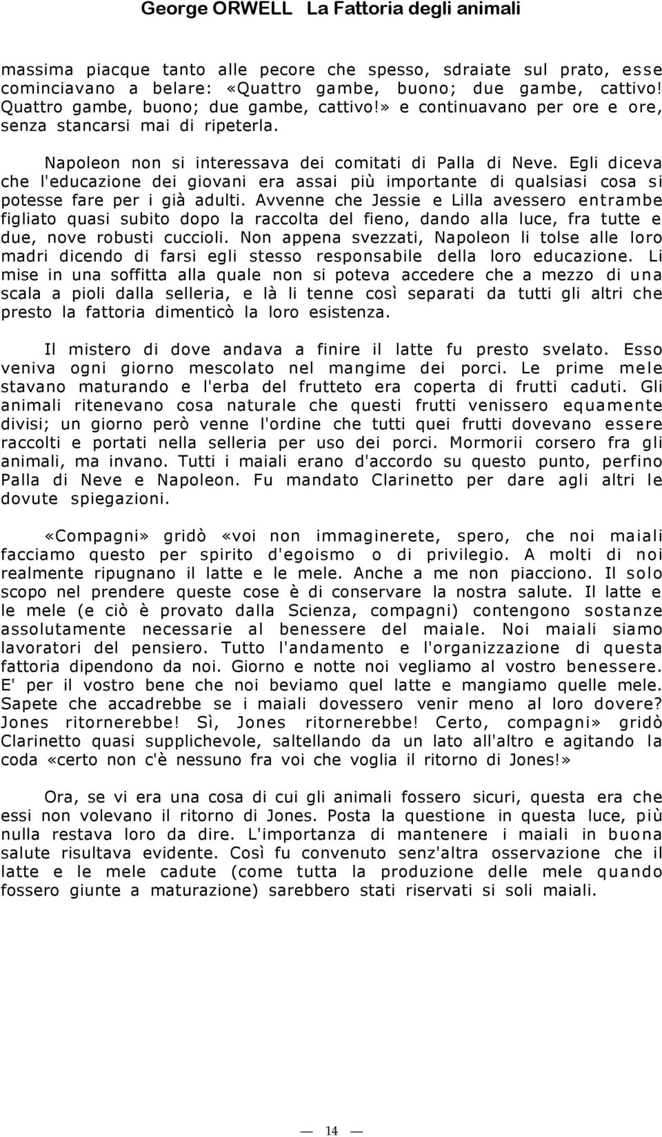 Egli diceva che l'educazione dei giovani era assai più importante di qualsiasi cosa si potesse fare per i già adulti.