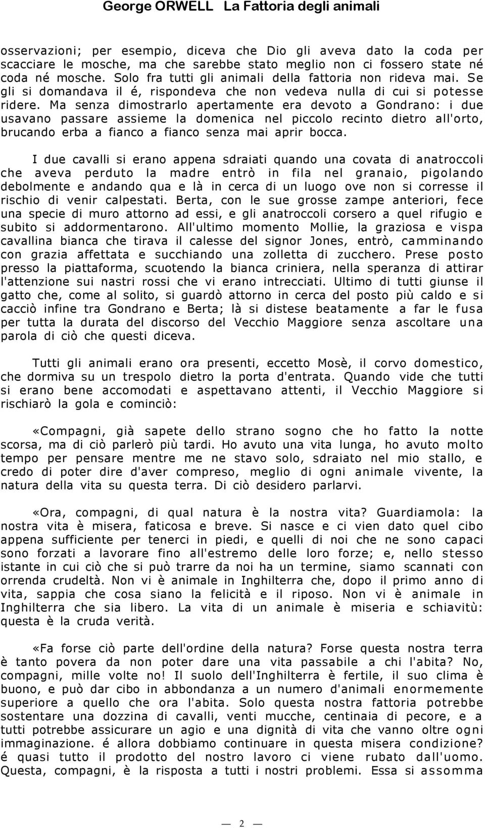 Ma senza dimostrarlo apertamente era devoto a Gondrano: i due usavano passare assieme la domenica nel piccolo recinto dietro all'orto, brucando erba a fianco a fianco senza mai aprir bocca.