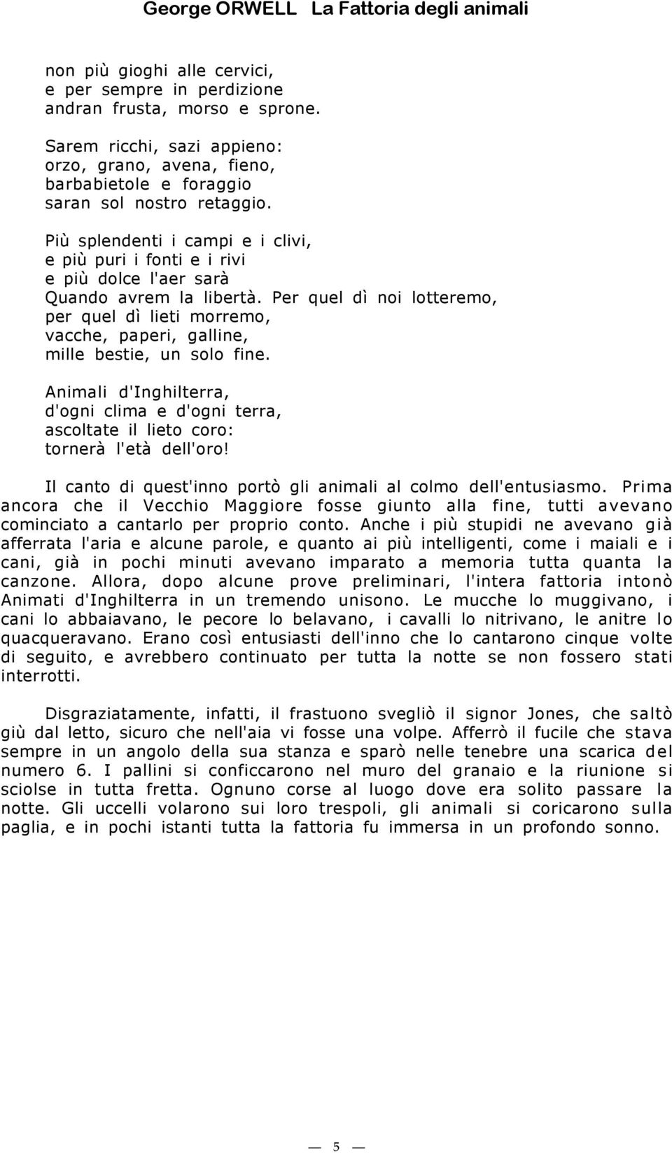 Per quel dì noi lotteremo, per quel dì lieti morremo, vacche, paperi, galline, mille bestie, un solo fine.