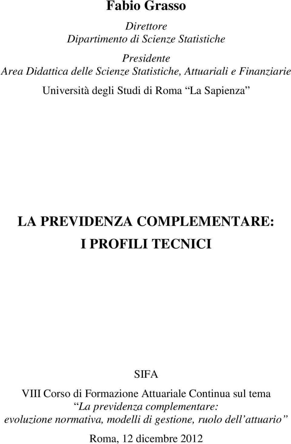 COMPLEMENTARE: I PROFILI TECNICI SIFA VIII Corso di Formazione Auariale Coninua sul ema La