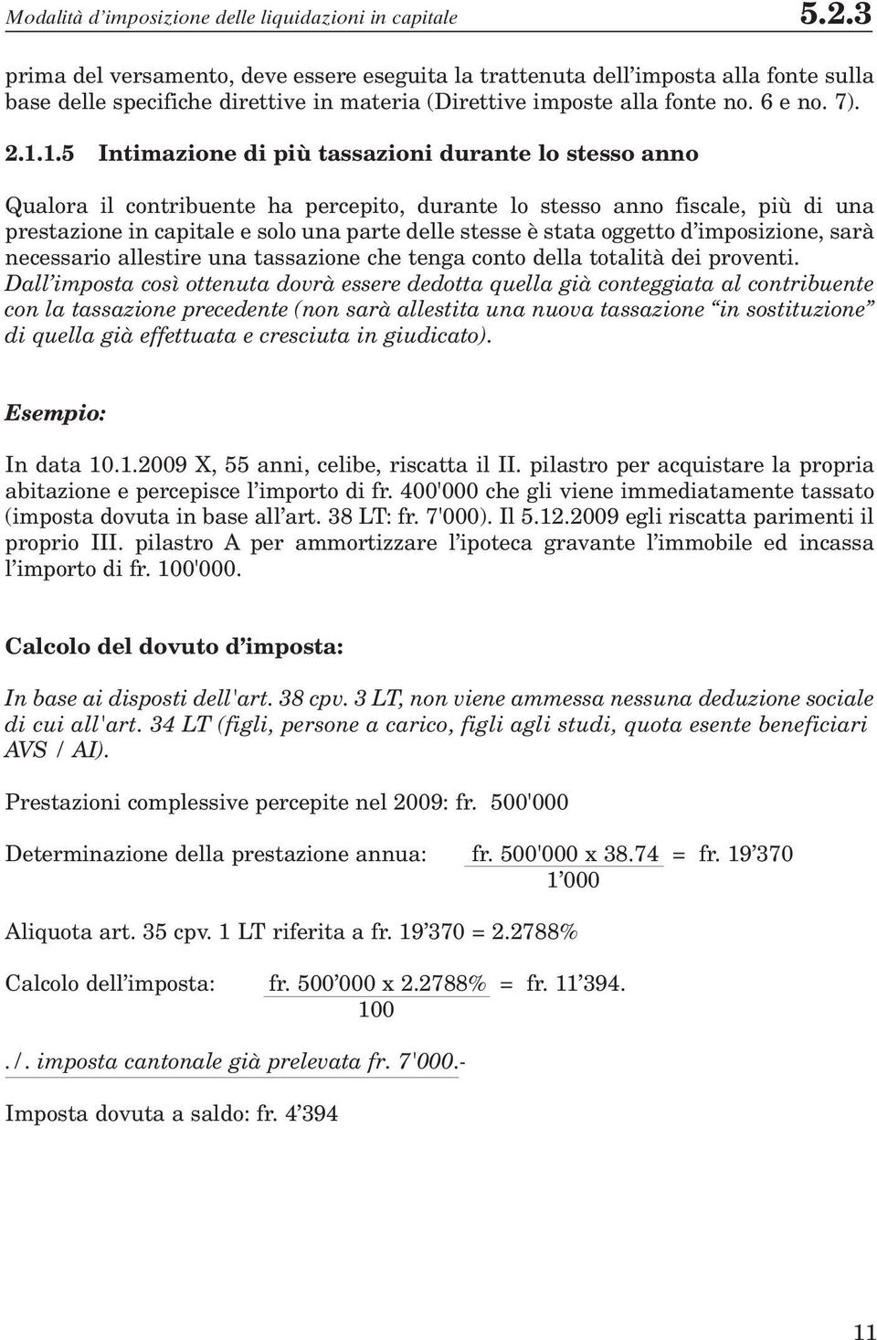 1.5 Intimazione di più tassazioni durante lo stesso anno Qualora il contribuente ha percepito, durante lo stesso anno fiscale, più di una prestazione in capitale e solo una parte delle stesse è stata