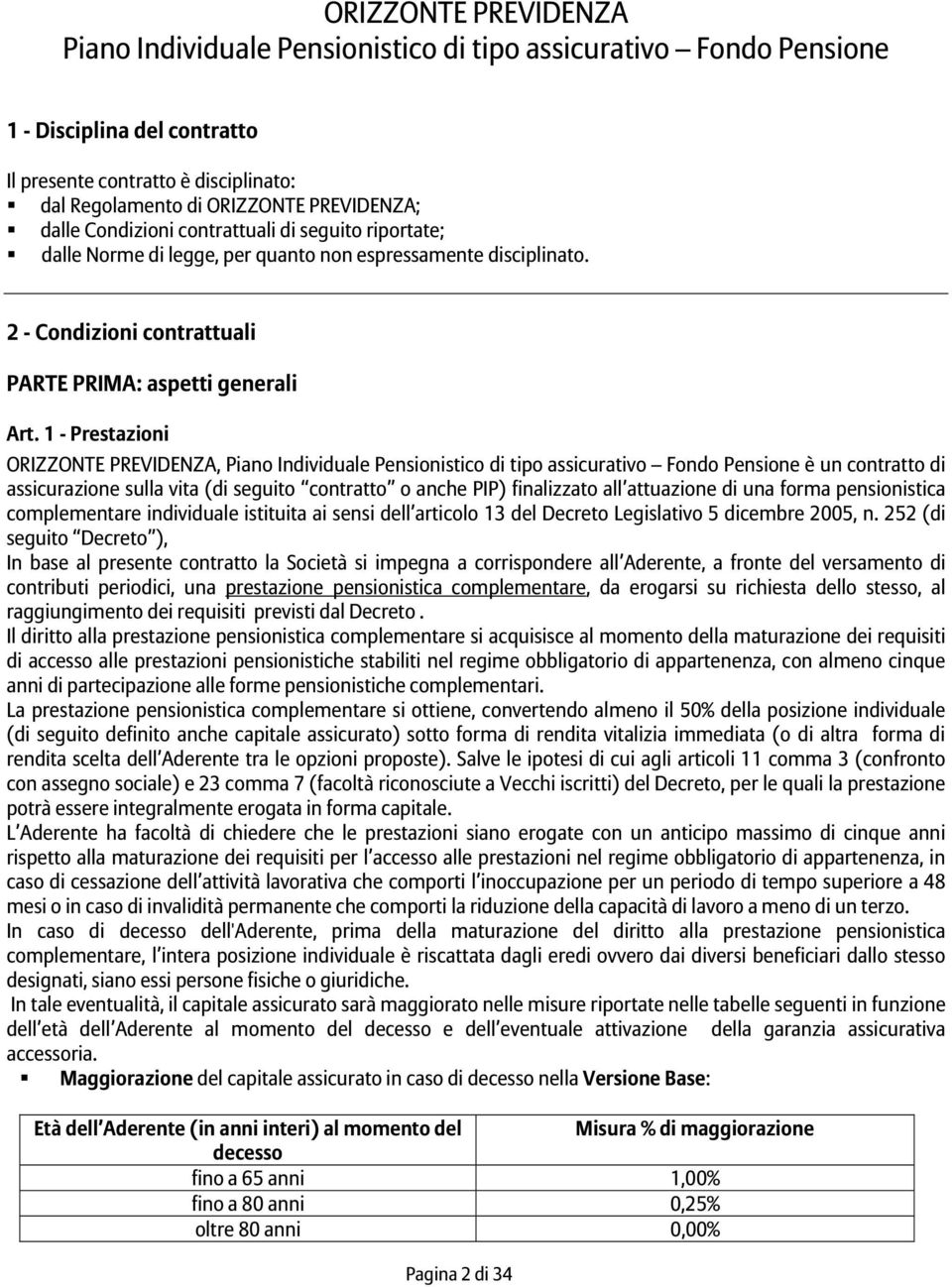 1 - Prestazioni ORIZZONTE PREVIDENZA, Piano Individuale Pensionistico di tipo assicurativo Fondo Pensione è un contratto di assicurazione sulla vita (di seguito contratto o anche PIP) finalizzato all