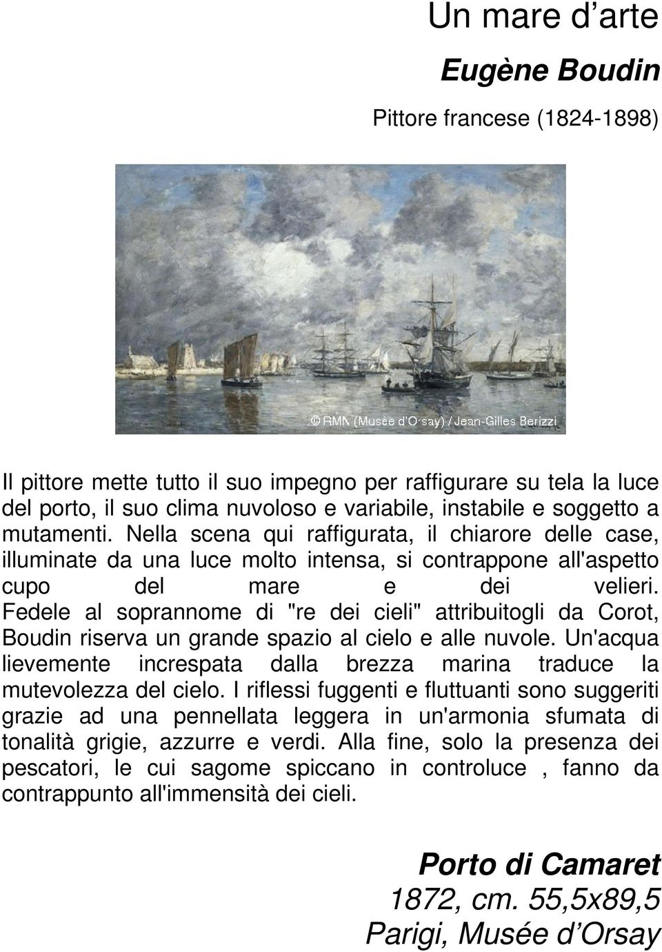 Fedele al soprannome di "re dei cieli" attribuitogli da Corot, Boudin riserva un grande spazio al cielo e alle nuvole.