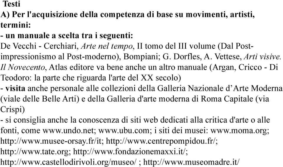 Il Novecento, Atlas editore va bene anche un altro manuale (Argan, Cricco - Di Teodoro: la parte che riguarda l'arte del XX secolo) - visita anche personale alle collezioni della Galleria Nazionale d