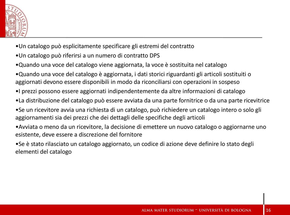 prezzi possono essere aggiornati indipendentemente da altre informazioni di catalogo La distribuzione del catalogo può essere avviata da una parte fornitrice o da una parte ricevitrice Se un