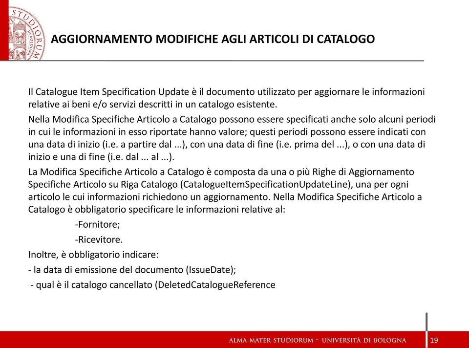 Nella Modifica Specifiche Articolo a Catalogo possono essere specificati anche solo alcuni periodi in cui le informazioni in esso riportate hanno valore; questi periodi possono essere indicati con