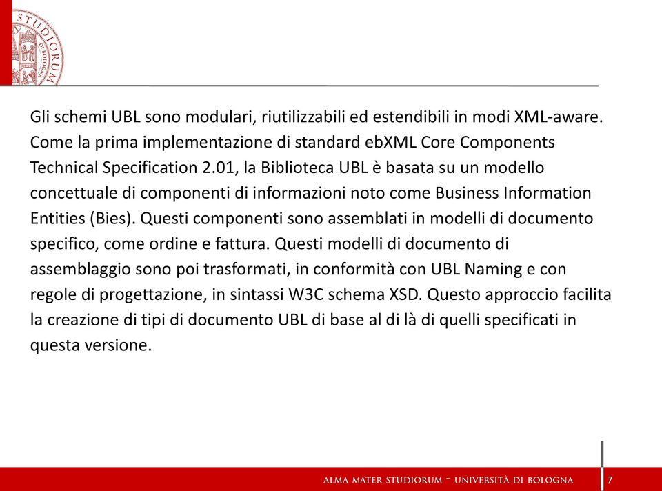 Questi componenti sono assemblati in modelli di documento specifico, come ordine e fattura.