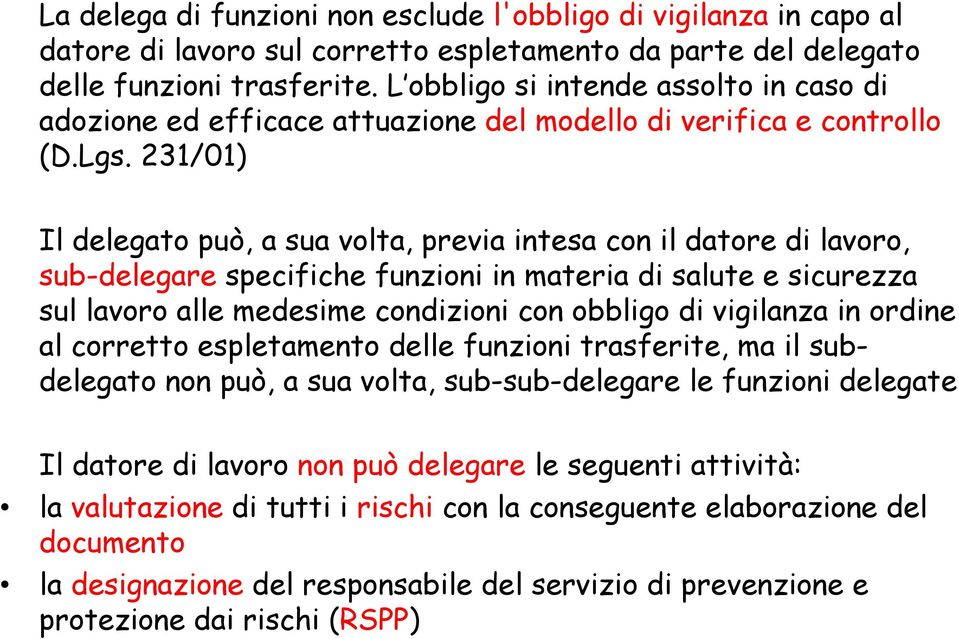 231/01) Il delegato può, a sua volta, previa intesa con il datore di lavoro, sub-delegare specifiche funzioni in materia di salute e sicurezza sul lavoro alle medesime condizioni con obbligo di