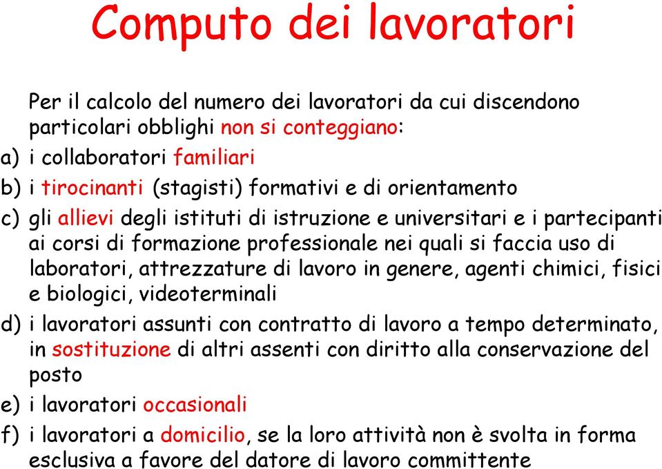 attrezzature di lavoro in genere, agenti chimici, fisici e biologici, videoterminali d) i lavoratori assunti con contratto di lavoro a tempo determinato, in sostituzione di altri