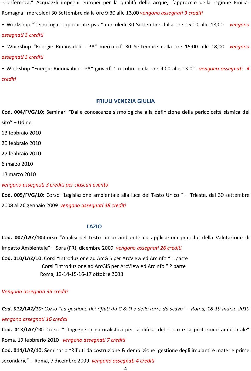 Energie Rinnovabili PA giovedì 1 ottobre dalla ore 9:00 alle 13:00 vengono assegnati 4 FRIULI VENEZIA GIULIA Cod.