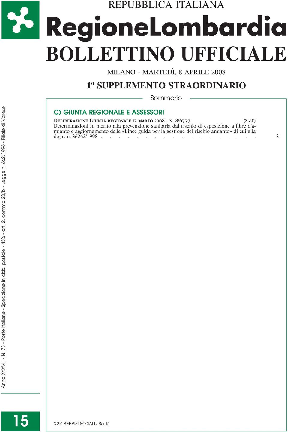 662/1996 - Filiale di Varese C) GIUNTA REGIONALE E ASSESSORI Deliberazione Giunta regionale 12 marzo 2008 - n. 8/6777 [3.2.0] Determinazioni in