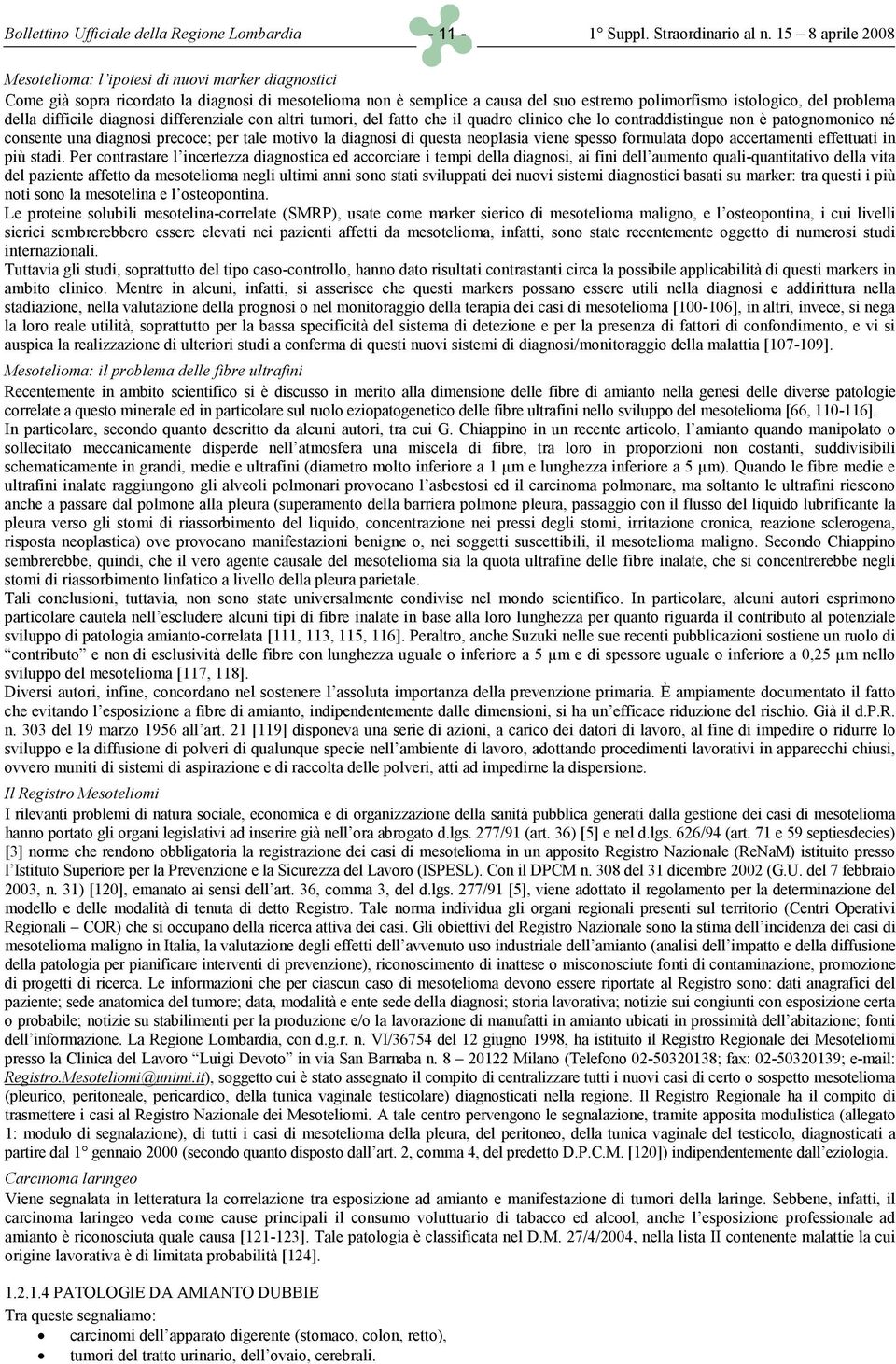 della difficile diagnosi differenziale con altri tumori, del fatto che il quadro clinico che lo contraddistingue non è patognomonico né consente una diagnosi precoce; per tale motivo la diagnosi di