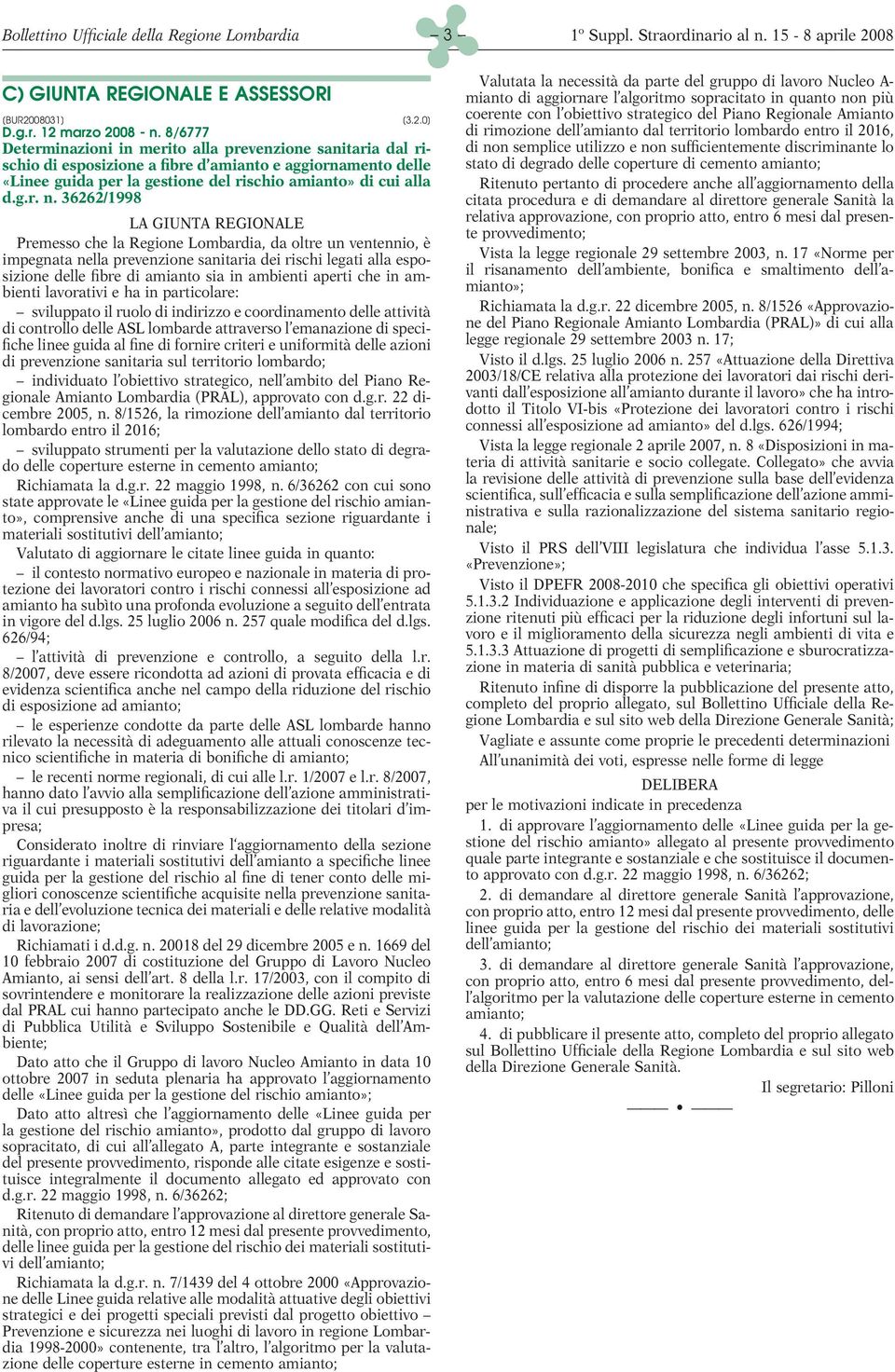 36262/1998 LA GIUNTA REGIONALE Premesso che la Regione Lombardia, da oltre un ventennio, è impegnata nella prevenzione sanitaria dei rischi legati alla esposizione delle fibre di amianto sia in