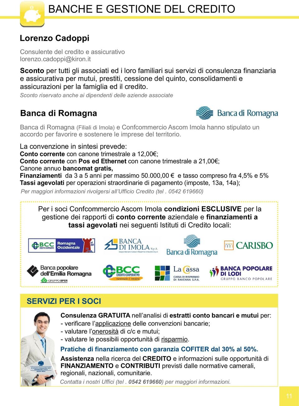 il credito. Banca di Romagna Banca di Romagna (Filiali di Imola) e Confcommercio Ascom Imola hanno stipulato un accordo per favorire e sostenere le imprese del territorio.