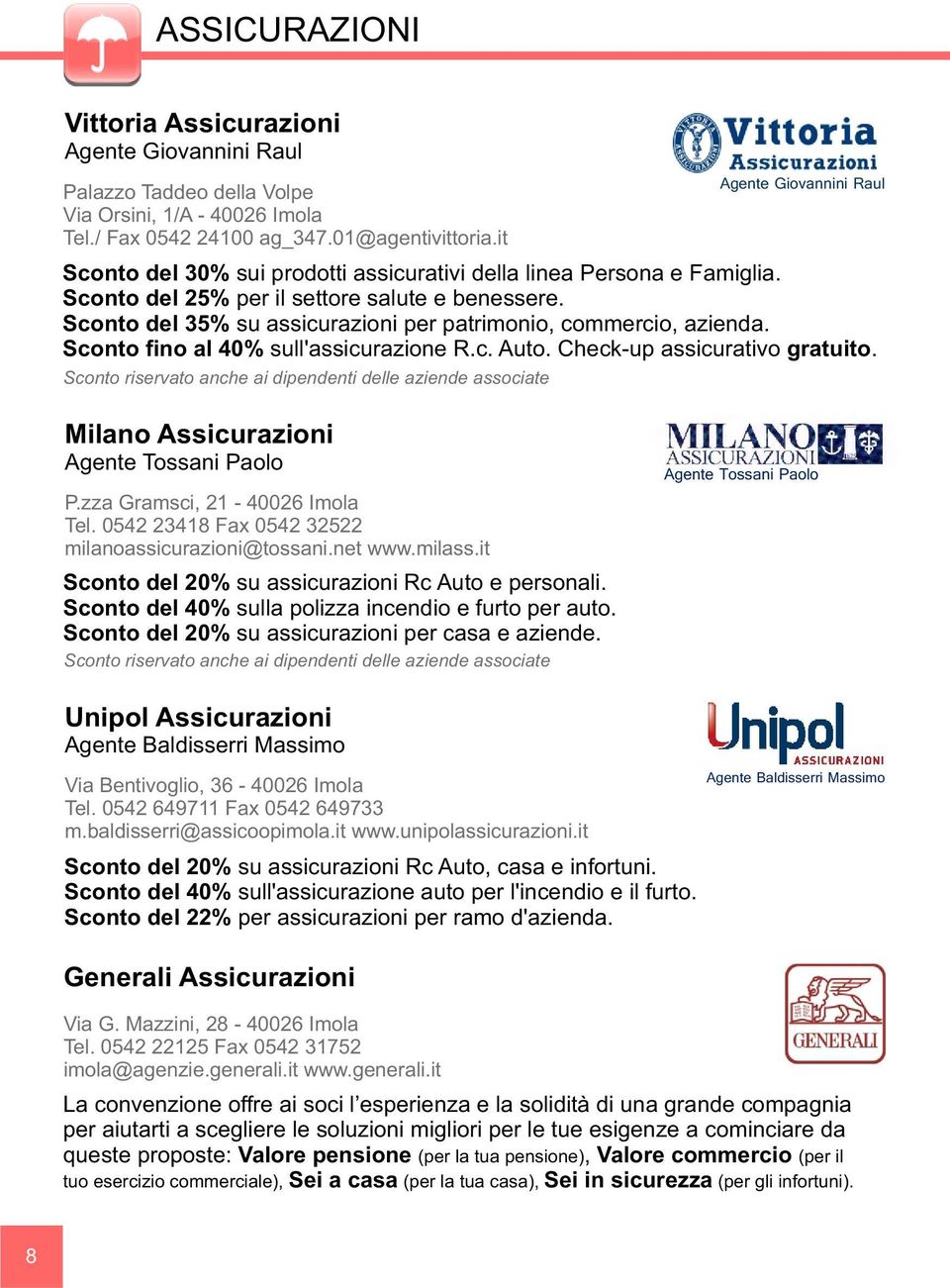 Sconto fino al 40% sull'assicurazione R.c. Auto. Check-up assicurativo gratuito. Milano Assicurazioni Agente Tossani Paolo Agente Tossani Paolo P.zza Gramsci, 21-40026 Imola Tel.