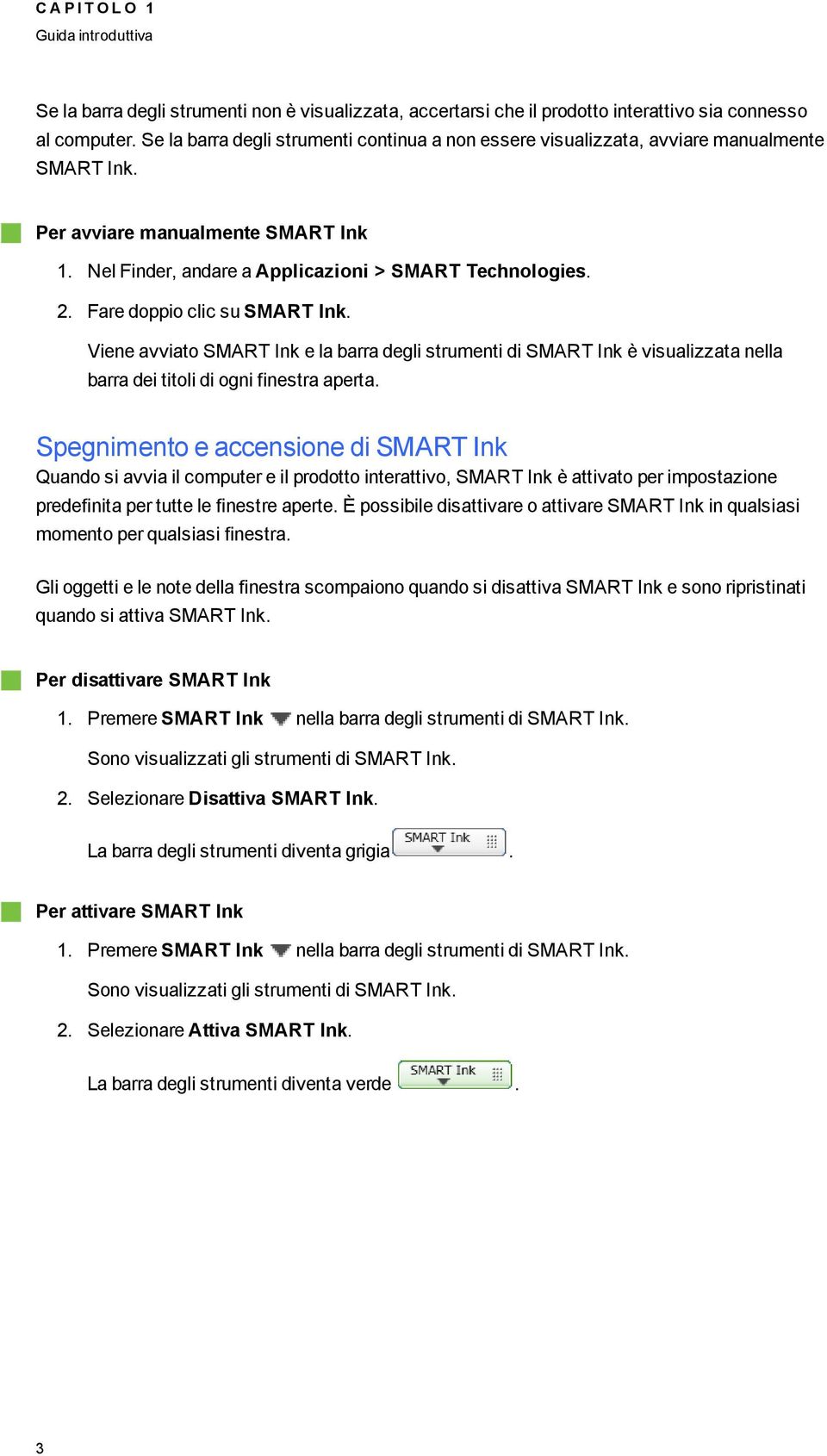 Fare doppio clic su SMART Ink. Viene avviato SMART Ink e la barra deli strumenti di SMART Ink è visualizzata nella barra dei titoli di oni finestra aperta.