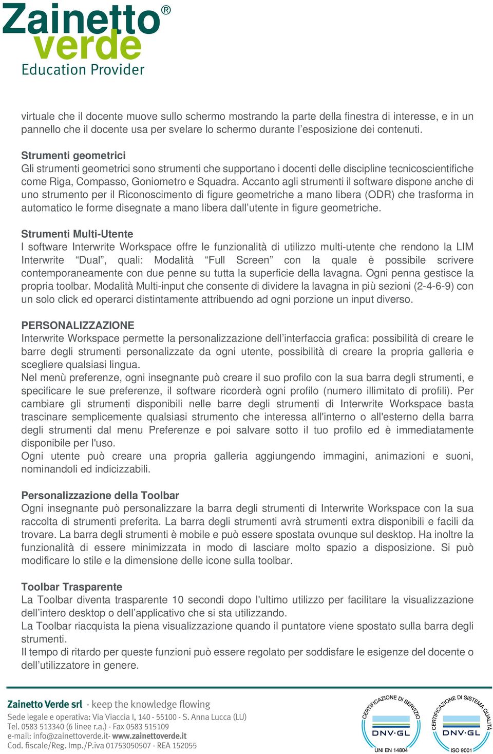 Accanto agli strumenti il software dispone anche di uno strumento per il Riconoscimento di figure geometriche a mano libera (ODR) che trasforma in automatico le forme disegnate a mano libera dall