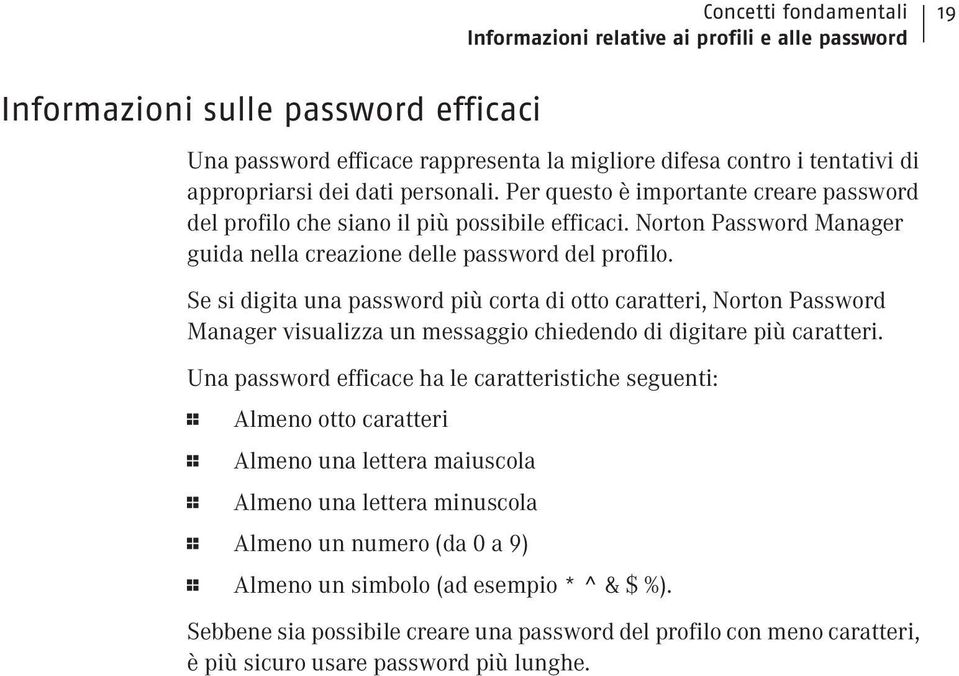 Se si digita una password più corta di otto caratteri, Norton Password Manager visualizza un messaggio chiedendo di digitare più caratteri.