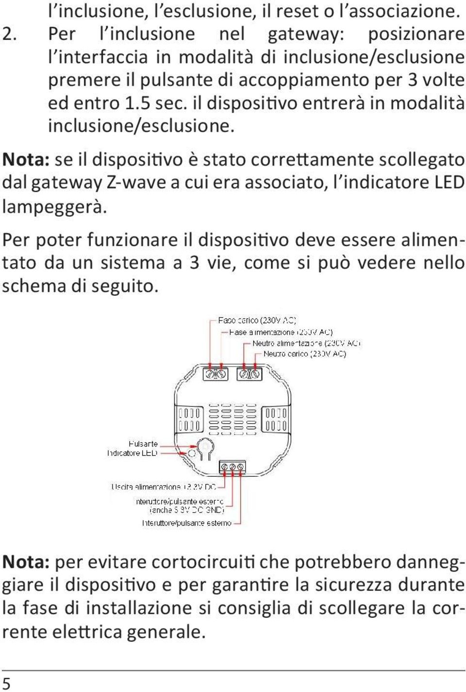 il dispositivo entrerà in modalità inclusione/esclusione.